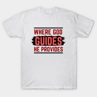 Where God Guides He Provides | Bible Verse Isaiah 58:11 T-Shirt